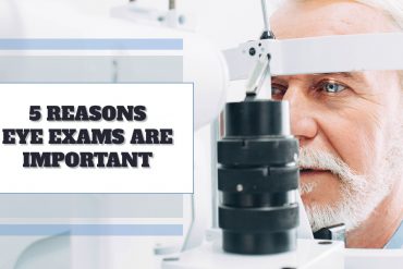 5 Reasons Eye Exams Are Important
