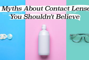 5 Myths About Contact Lenses You Shouldn’t Believe